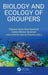 Biology and Ecology of Groupers by Fabiana C Félix-Hackradt
