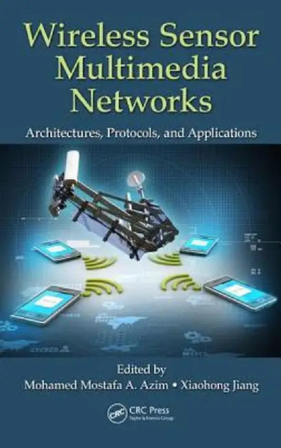 Wireless Sensor Multimedia Networks: Architectures, Protocols, and Applications by Mohamed Mostafa A. Azim