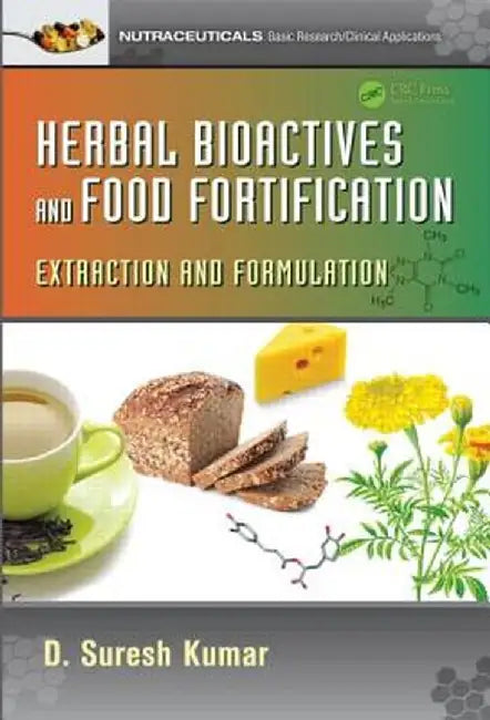 Herbal Bioactives and Food Fortification: Extraction and Formulation by D. Suresh Kumar