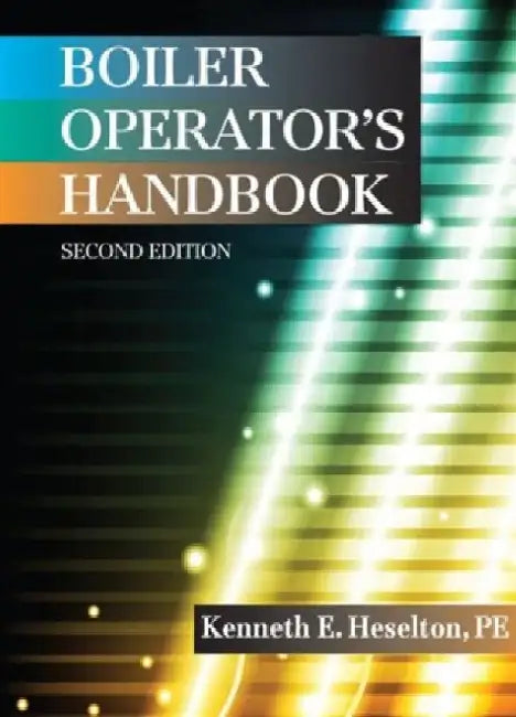 Boiler Operator's Handbook, Second Edition by Kenneth E. Heselton Pe