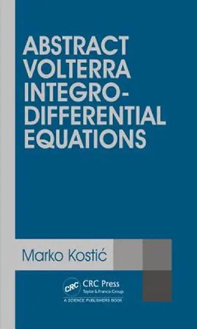 Abstract Volterra Integro-Differential Equations by Marko Kostic