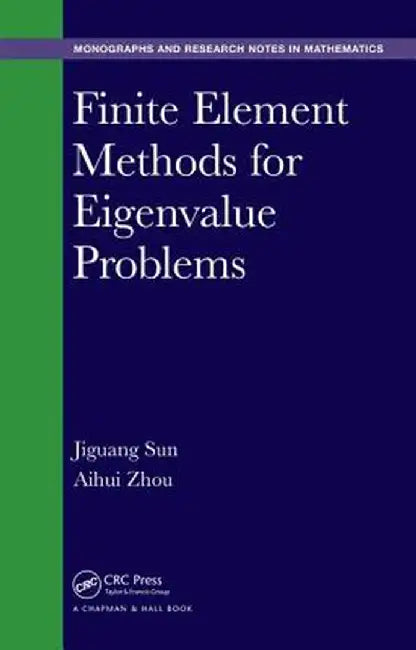 Finite Element Methods for Eigenvalue Problems by Jiguang Sun