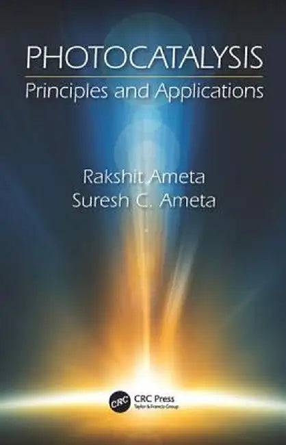 Photocatalysis: Principles and Applications by Rakshit Ameta