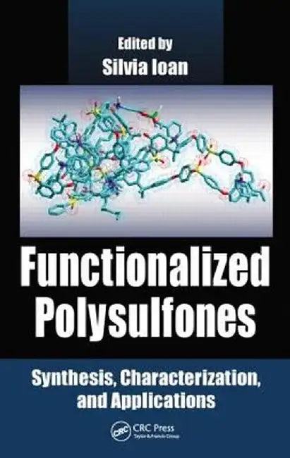 Functionalized Polysulfones: Synthesis, Characterization, and Applications by Silvia Ioan