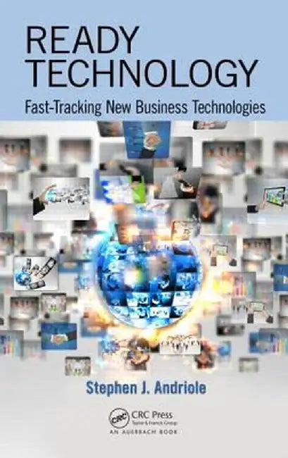 Ready Technology: Fast-Tracking New Business Technologies by Stephen J. Andriole