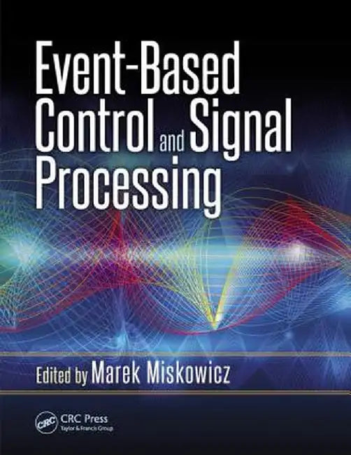 Event-Based Control and Signal Processing by Marek Miskowicz