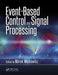 Event-Based Control and Signal Processing by Marek Miskowicz