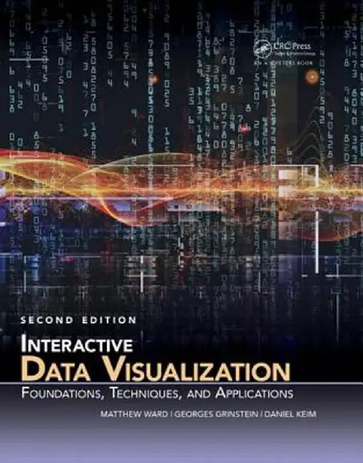 Interactive Data Visualization: Foundations, Techniques, and Applications by Matthew O. Ward