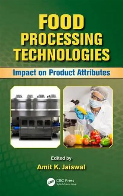 Food Processing Technologies: Impact on Product Attributes by Amit K. Jaiswal