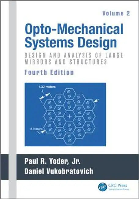 Opto-Mechanical Systems Design, Volume 2: Design and Analysis of Large Mirrors and Structures by Paul Yoder