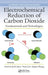 Electrochemical Reduction of Carbon Dioxide: Fundamentals and Technologies by Jinli Qiao