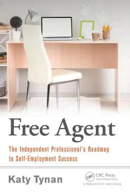 Free Agent: The Independent Professional's Roadmap to Self-Employment Success by Katy Tynan