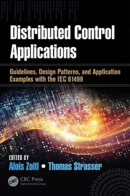 Distributed Control Applications: Guidelines, Design Patterns, and Application Examples with the Iec 61499 by Alois Zoitl