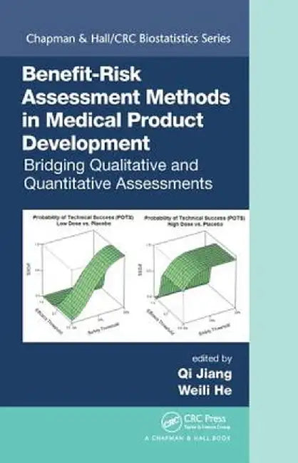Benefit-Risk Assessment Methods in Medical Product Development: Bridging Qualitative and Quantitative Assessments by Qi Jiang