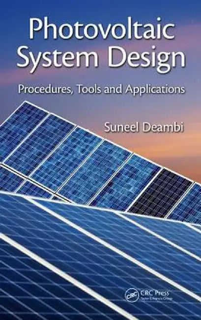 Photovoltaic System Design: Procedures, Tools and Applications by Suneel Deambi