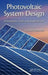Photovoltaic System Design: Procedures, Tools and Applications by Suneel Deambi
