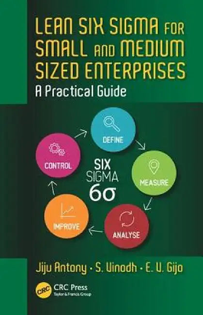 Lean Six SIGMA for Small and Medium Sized Enterprises: A Practical Guide by Jiju Antony