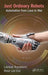 Just Ordinary Robots: Automation from Love to War by Lamber Royakkers