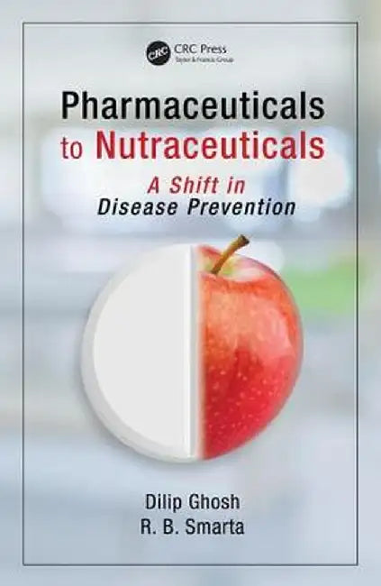 Pharmaceuticals to Nutraceuticals: A Shift in Disease Prevention by Dilip Ghosh