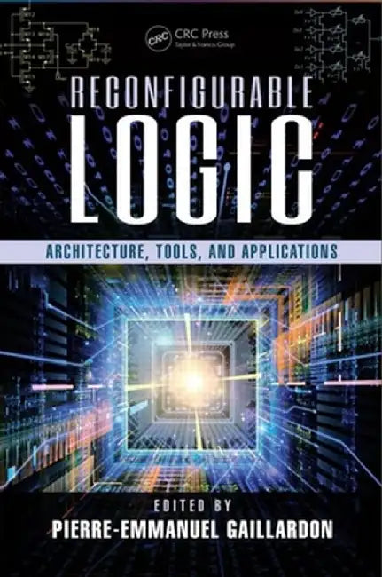 Reconfigurable Logic: Architecture, Tools, and Applications by Pierre-Emmanu Gaillardon
