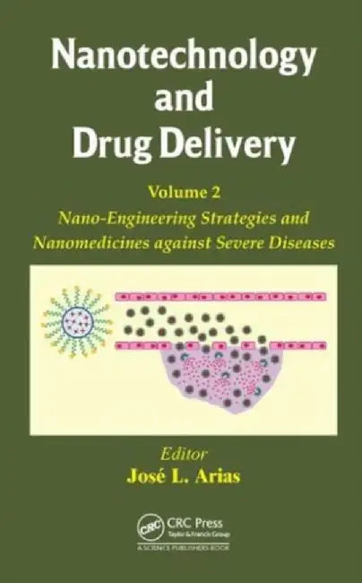 Nanotechnology and Drug Delivery, Volume Two: Nano-Engineering Strategies and Nanomedicines Against Severe Diseases by Jose L. Arias