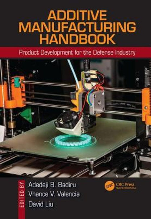 Additive Manufacturing Handbook: Product Development for the Defense Industry by Adedeji B. Badiru