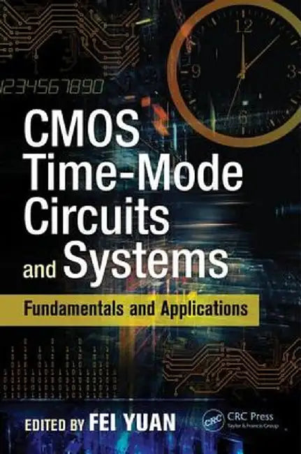 CMOS Time-Mode Circuits and Systems: Fundamentals and Applications by Fei Yuan
