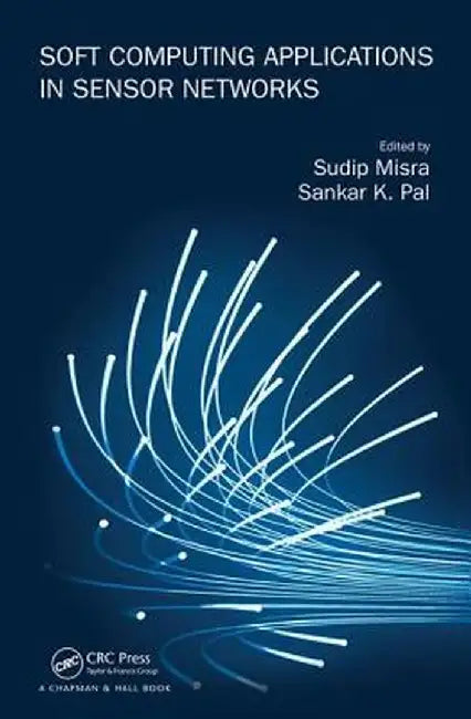 Soft Computing Applications in Sensor Networks by Sankar K. Pal