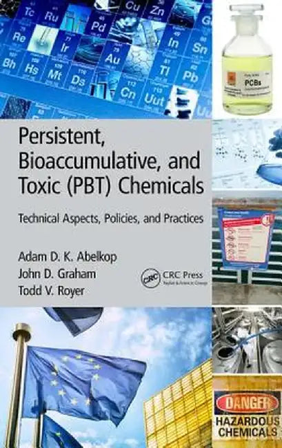 Persistent, Bioaccumulative, and Toxic (Pbt) Chemicals: Technical Aspects, Policies, and Practices by Adam D. K. Abelkop