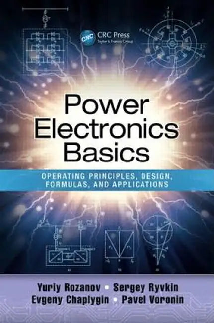 Power Electronics Basics: Operating Principles, Design, Formulas, and Applications by Yuriy Rozanov
