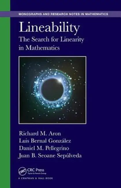 Lineability: The Search for Linearity in Mathematics by Richard M. Aron