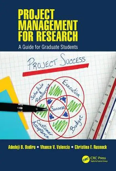 Project Management for Research: A Guide for Graduate Students by Adedeji B. Badiru