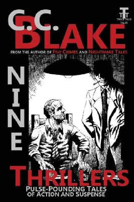 Nine Thrillers: Pulse-Pounding Tales of Action and Suspense by C. C. Blake