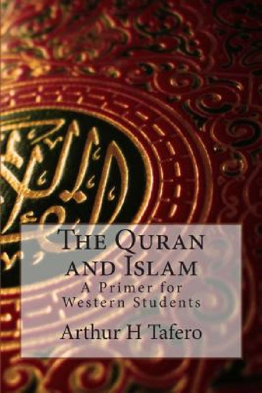 The Quran and Islam by Arthur H. Tafero