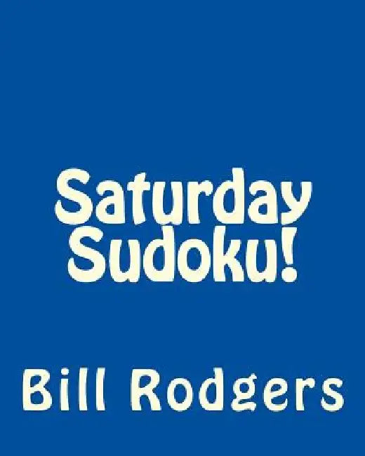 Saturday Sudoku!: Fun, Large Print Sudoku Puzzles by Bill Rodgers