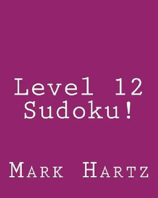 Level 12 Sudoku!: 80 Easy to Read, Large Print Sudoku Puzzles by Mark Hartz