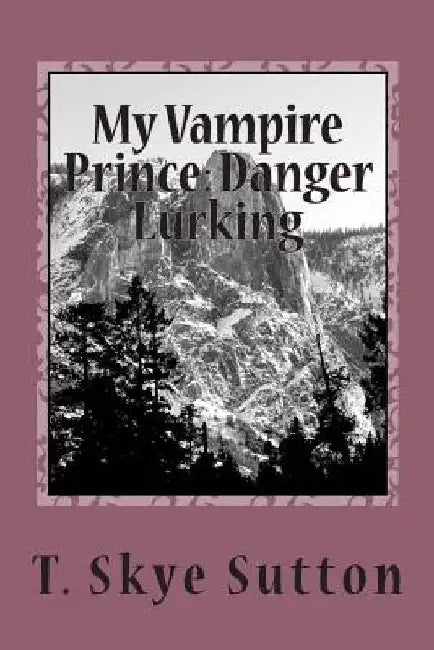 My Vampire Prince: Danger Lurking by T. Skye Sutton