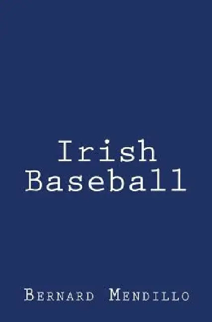 Irish Baseball by Bernard Mendillo