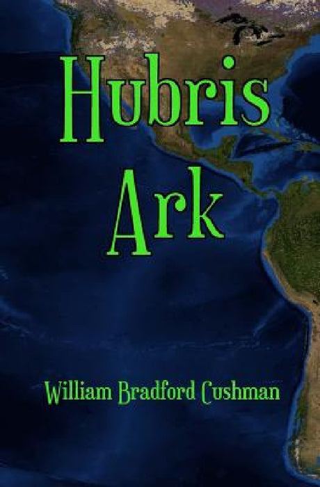 Hubris Ark by William Bradford Cushman
