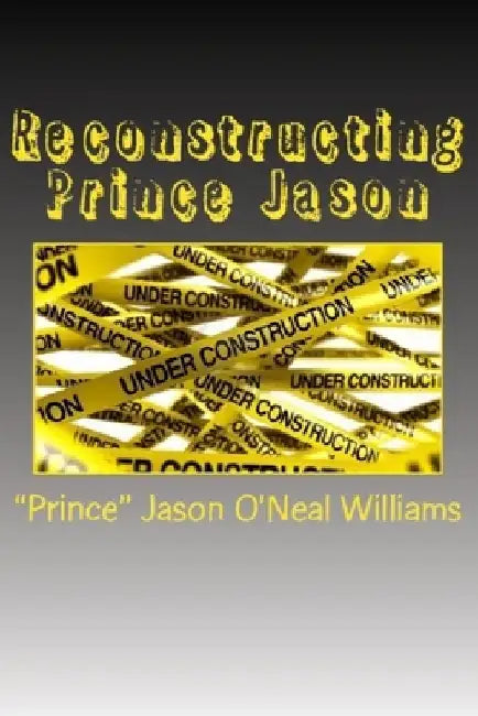 Reconstructing Prince Jason by Jason O'Neal Williams