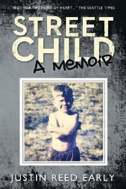 Street Child: A Memoir by Justin Reed Early