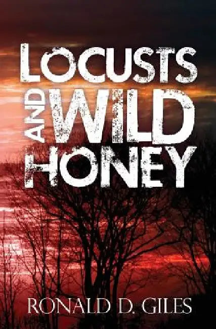 Locusts and Wild Honey by Ronald D. Giles