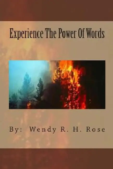 Experience The Power Of Words by Wendy R. H. Rose