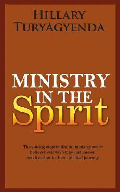 Ministry in the Spirit by Hillary Turyagyenda