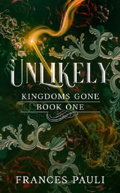 Unlikely: A Kingdoms Gone Story by Frances Pauli