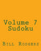Volume 7 Sudoku: Fun, Large Print Sudoku Puzzles by Bill Rodgers