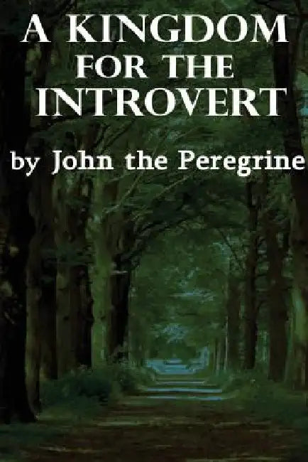 A Kingdom For the Introvert by John The Peregrine