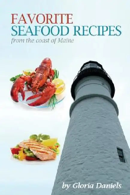 Favorite Seafood Recipes From the Coast of Maine by Gloria Daniels