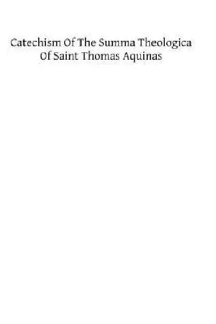 Catechism of the Summa Theologica of Saint Thomas Aquinas: For the Use of the Faithful by Thomas Pegues Op