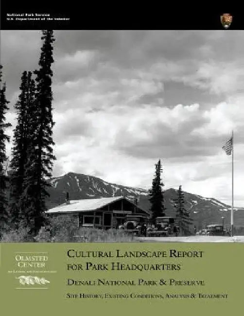 Cultural Landscape Report for Park Headquarters, Denali National Park by Margie Coffin Brown